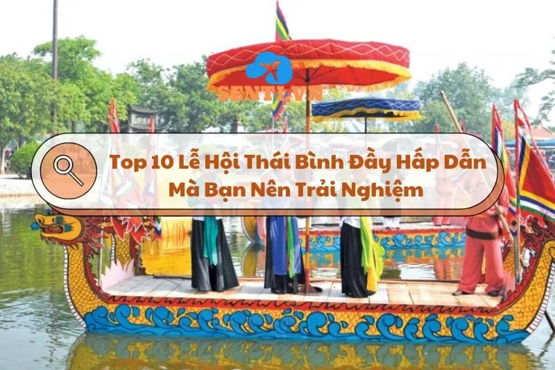 Top 10 Lễ Hội Thái Bình Đầy Hấp Dẫn Mà Bạn Nên Trải Nghiệm 2024