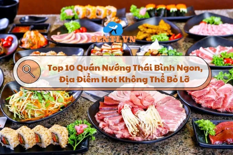 Top 10 Quán Nướng Thái Bình Ngon, Địa Điểm Hot Không Thể Bỏ Lỡ 2024