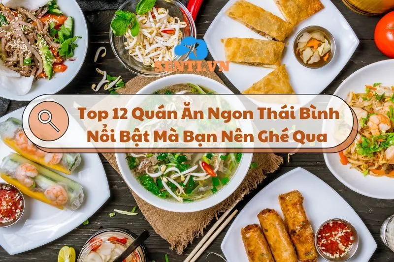 Top 12 Quán Ăn Ngon Thái Bình Nổi Bật Mà Bạn Nên Ghé Qua 2024