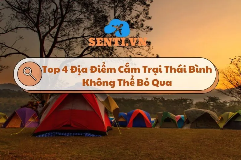 Top 4 Địa Điểm Cắm Trại Thái Bình Tuyệt Đẹp Không Thể Bỏ Qua 2024