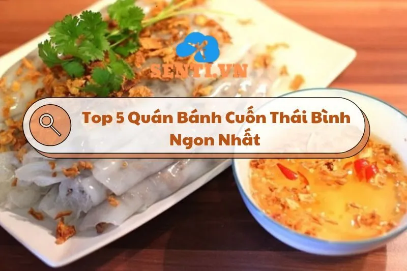 Top 5 Quán Bánh Cuốn Thái Bình Ngon Nhất Không Thể Bỏ Lỡ 2024