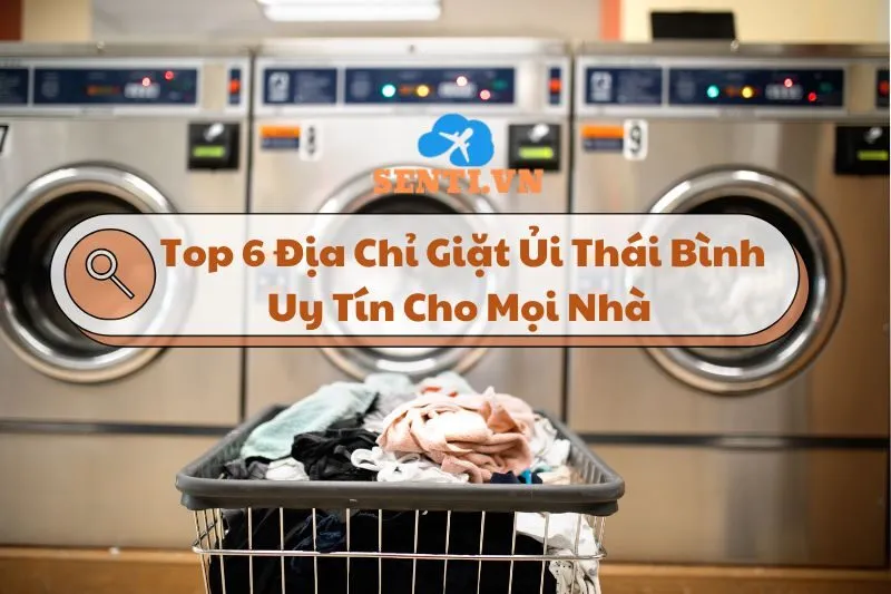 Top 6 Địa Chỉ Giặt Ủi Thái Bình Uy Tín, Giá Rẻ Cho Mọi Nhà 2024