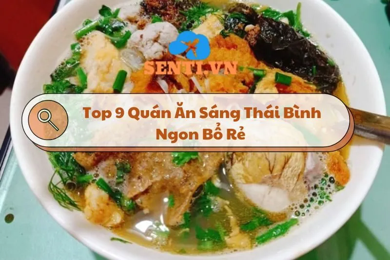 Top 9 Quán Ăn Sáng Thái Bình Ngon Bổ Rẻ Cho Một Ngày Mới Tươi Trẻ 2024