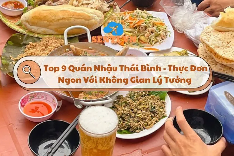 Top 9 Quán Nhậu Thái Bình - Thực Đơn Ngon Với Không Gian Lý Tưởng 2024