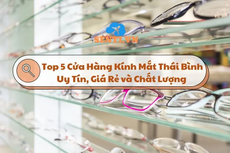 Khám Phá Kính Mắt Thái Bình: Top 5 Cửa Hàng Uy Tín và Chất Lượng 2024