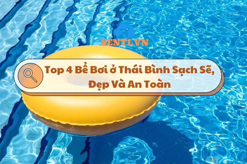 Khám Phá Top 4 Bể Bơi ở Thái Bình Sạch Sẽ, Đẹp Và An Toàn 2024