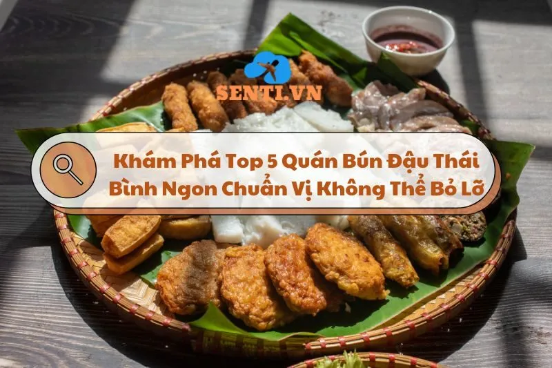 Khám Phá Top 5 Quán Bún Đậu Thái Bình Ngon Chuẩn Vị Không Thể Bỏ Lỡ