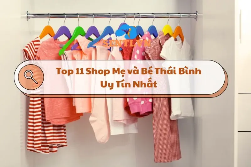 Top 11 Shop Mẹ và Bé Thái Bình Uy Tín Nhất– Hướng Dẫn Mua Sắm 2024