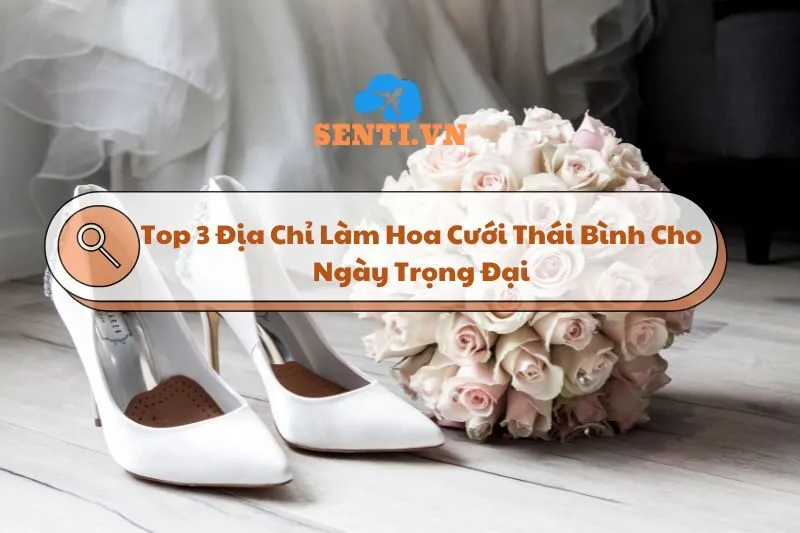 Top 3 Địa Chỉ Làm Hoa Cưới Thái Bình Cho Ngày Trọng Đại Uy Tín 2024