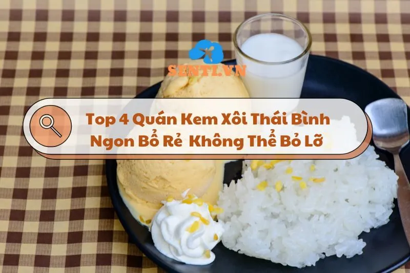 Top 4 Quán Kem Xôi Thái Bình Ngon Bổ Rẻ Bạn Không Thể Bỏ Lỡ 2024