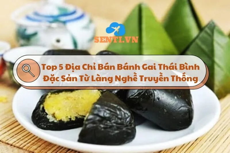 Top 5 Địa Chỉ Bán Bánh Gai Thái Bình: Đặc Sản Từ Làng Nghề Truyền Thống