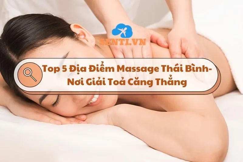 Top 5 Địa Điểm Massage Thái Bình- Nơi Giúp Bạn Giải Toả Căng Thẳng 2024