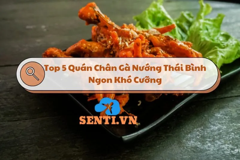 Top 5 Quán Chân Gà Nướng Thái Bình Ngon Nhất Định Phải Thử 2024