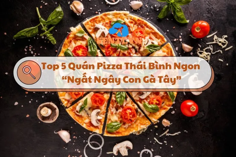 Top 5 Quán Pizza Thái Bình Ngon, Rẻ Dành Cho Mọi Người 2024