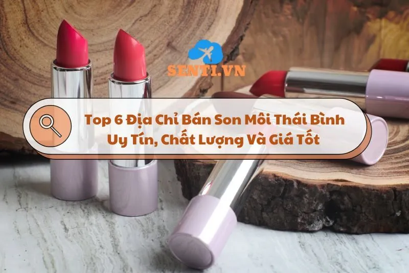 Top 6 Địa Chỉ Bán Son Môi Thái Bình Uy Tín, Chất Lượng Và Giá Tốt 2024