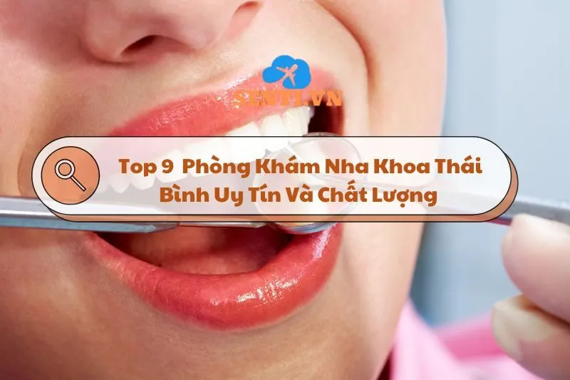 Top 9 Địa Chỉ Phòng Khám Nha Khoa Thái Bình Uy Tín Và Chất Lượng 2024