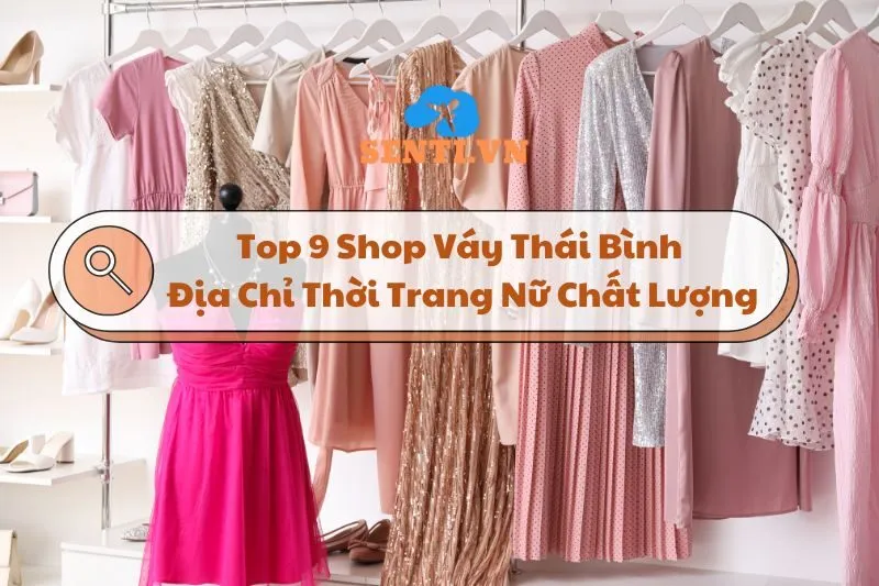 Top 9 Shop Váy Thái Bình: Địa Chỉ Thời Trang Nữ Chất Lượng Cao 2024